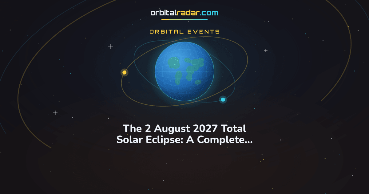 The 2 August 2027 Total Solar Eclipse: A Complete Explainer | Orbital Radar
