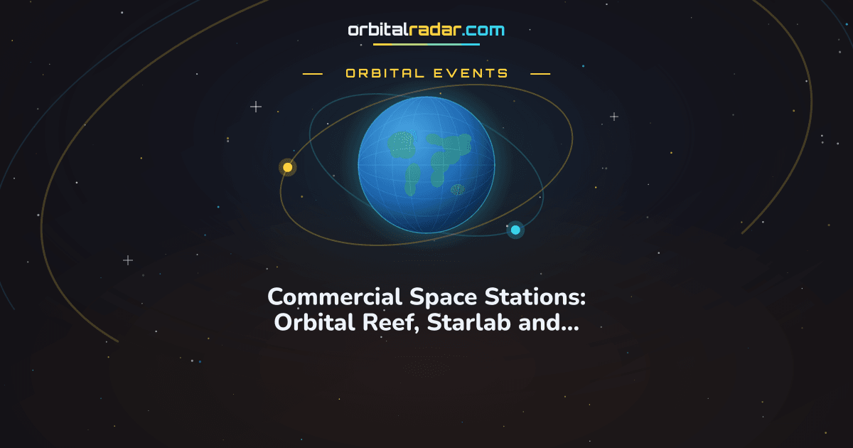 Orbital Radar card: Commercial Space Stations: Orbital Reef, Starlab and Axiom Explained