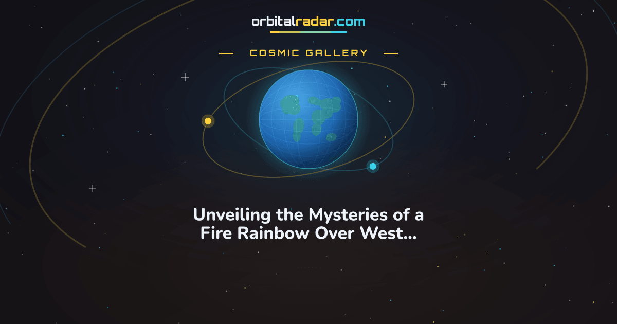 Cosmic Gallery card: Unveiling the Mysteries of a Fire Rainbow Over West Virginia