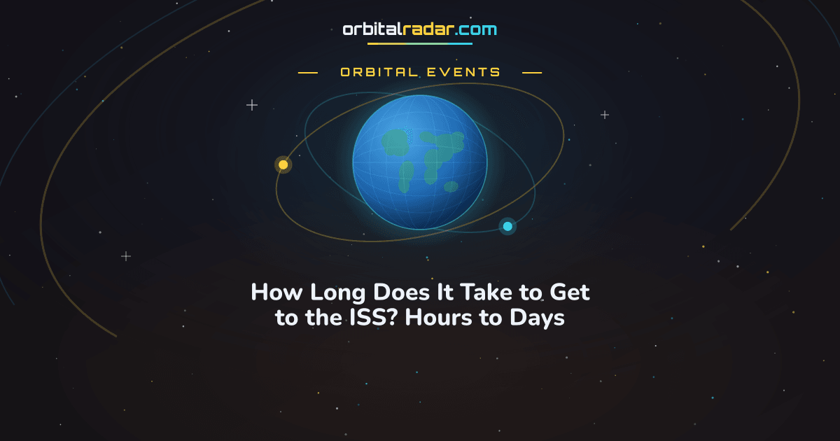 How Long Does It Take to Get to the ISS? Hours to Days | Orbital Radar