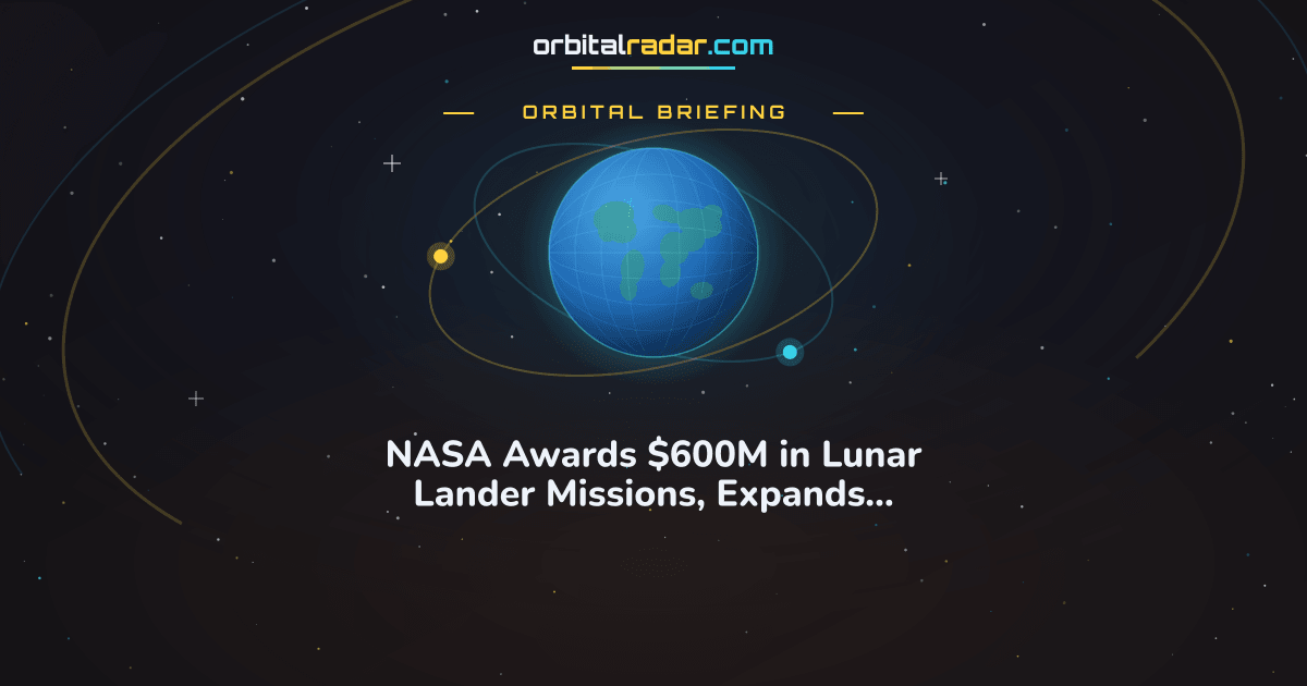 Orbital Radar card: NASA Awards $600M in Lunar Lander Missions, Expands Moon Exploration