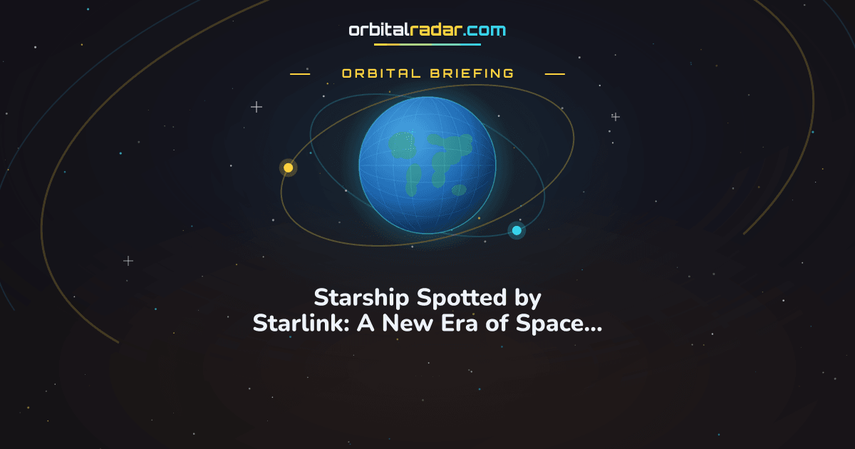 Orbital Radar card: Starship Spotted by Starlink: A New Era of Space Observation