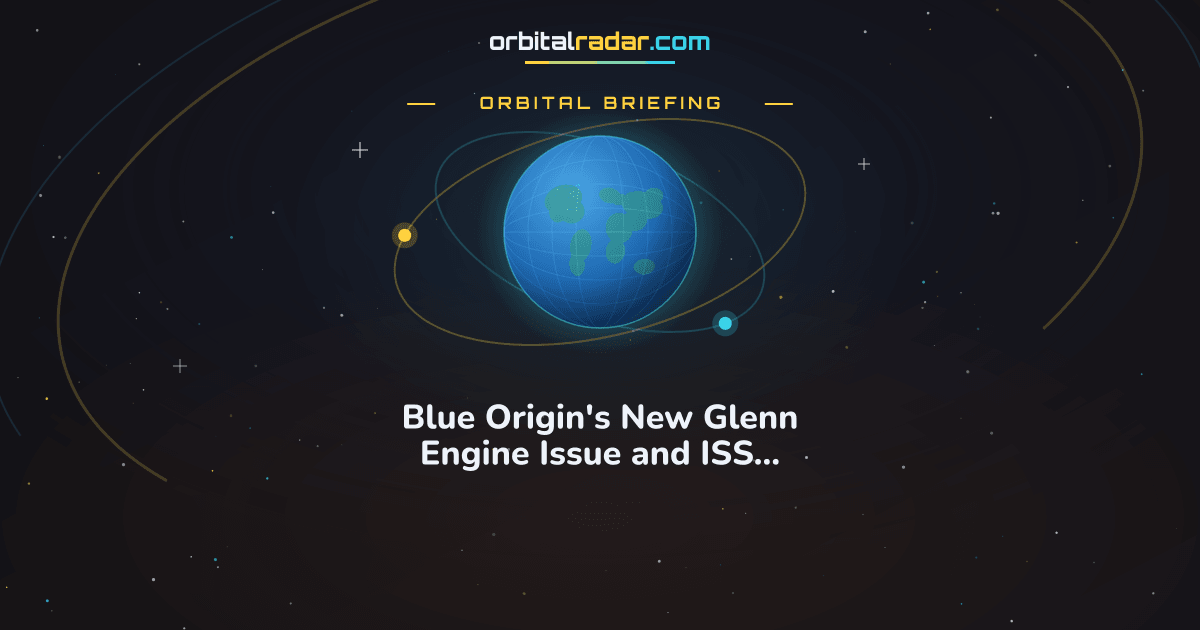 Orbital Radar card: Blue Origin's New Glenn Engine Issue and ISS Spacewalk Progress